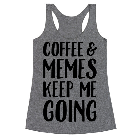 Coffee & Memes Keep Me Going Racerback Tank Top