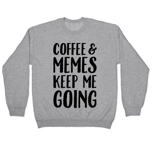 Coffee & Memes Keep Me Going Pullover