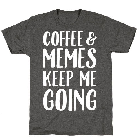 Coffee & Memes Keep Me Going White Print T-Shirt