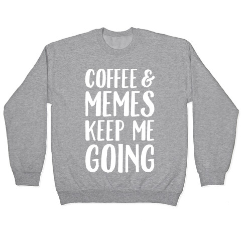 Coffee & Memes Keep Me Going White Print Pullover