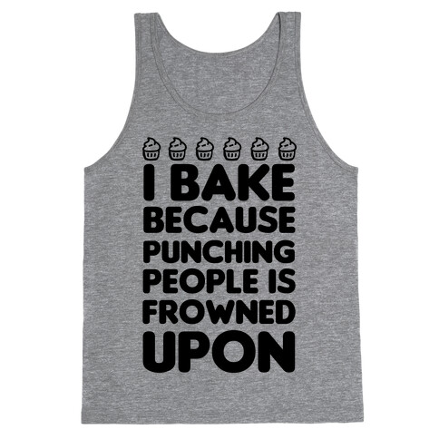 I Bake Because Punching People Is Frowned Upon Tank Top