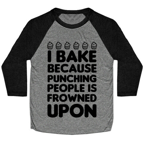 I Bake Because Punching People Is Frowned Upon Baseball Tee