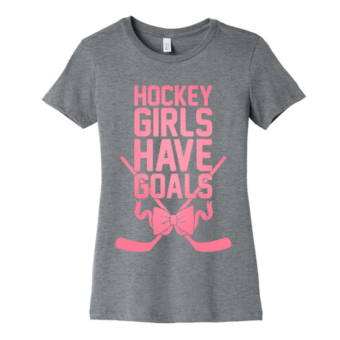 Hockey Girls Have Goals Womens T-Shirt