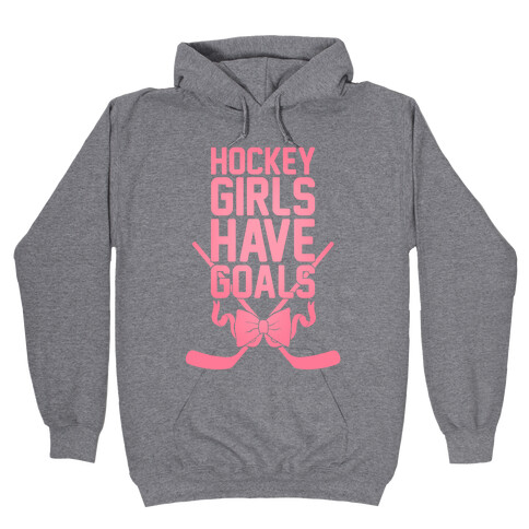 Hockey Girls Have Goals Hooded Sweatshirt