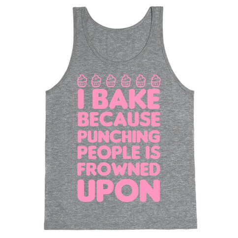 I Bake Because Punching People Is Frowned Upon Tank Top