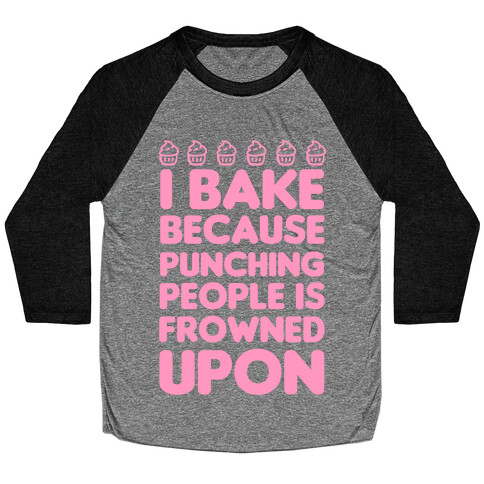 I Bake Because Punching People Is Frowned Upon Baseball Tee