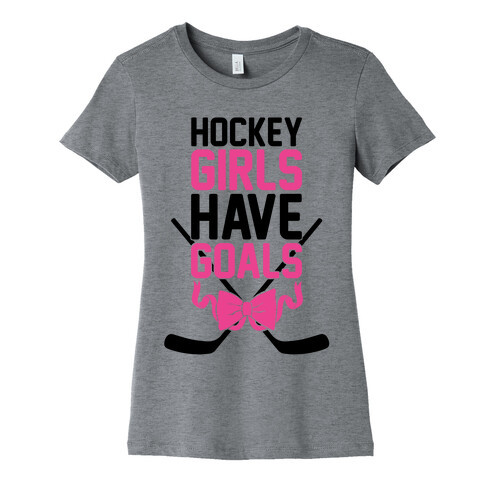 Hockey Girls Have Goals Womens T-Shirt