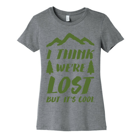 I Think We're Lost But It's Cool Womens T-Shirt