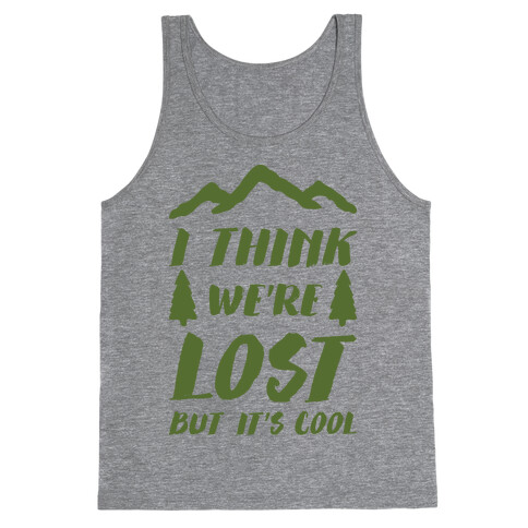 I Think We're Lost But It's Cool Tank Top