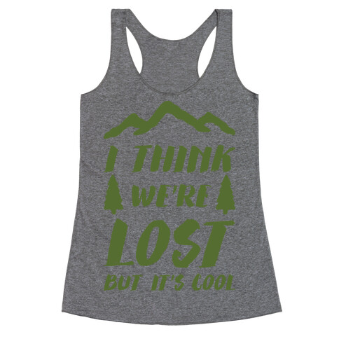 I Think We're Lost But It's Cool Racerback Tank Top