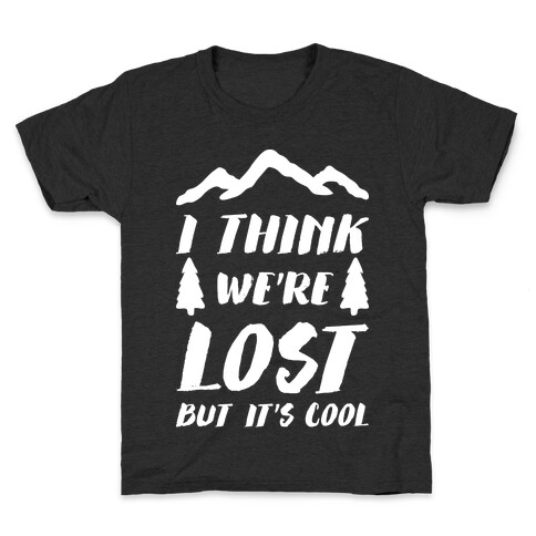 I Think We're Lost But It's Cool (White) Kids T-Shirt