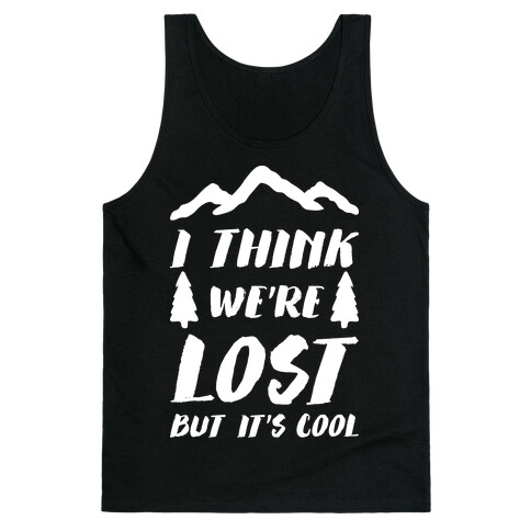 I Think We're Lost But It's Cool (White) Tank Top