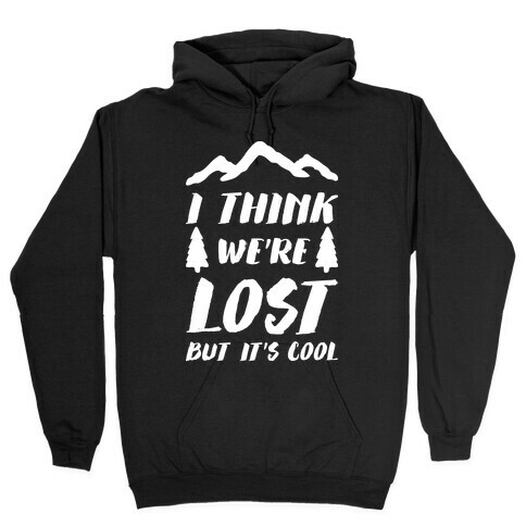 I Think We're Lost But It's Cool (White) Hooded Sweatshirt