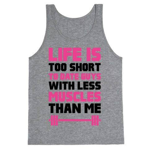 Life Is Too Short To Date Guys With Less Muscles Than Me Tank Top