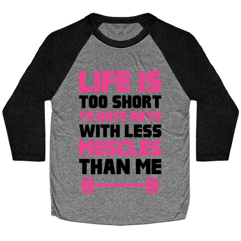 Life Is Too Short To Date Guys With Less Muscles Than Me Baseball Tee