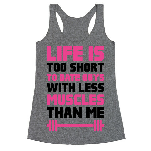 Life Is Too Short To Date Guys With Less Muscles Than Me Racerback Tank Top