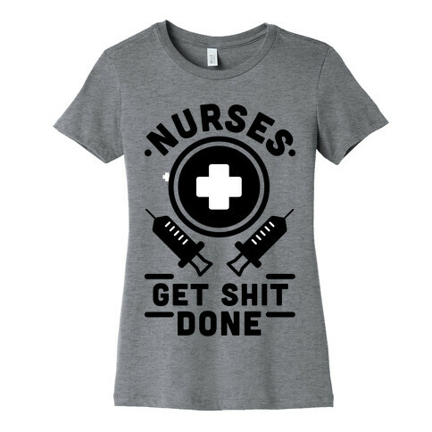 Nurses Get Shit Done Womens T-Shirt