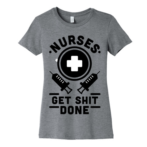 Nurses Get Shit Done Womens T-Shirt