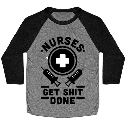 Nurses Get Shit Done Baseball Tee