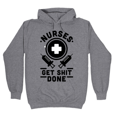 Nurses Get Shit Done Hooded Sweatshirt