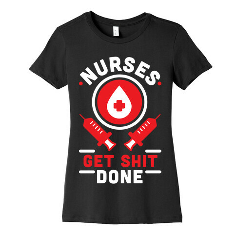 Nurses Get Shit Done Red Womens T-Shirt