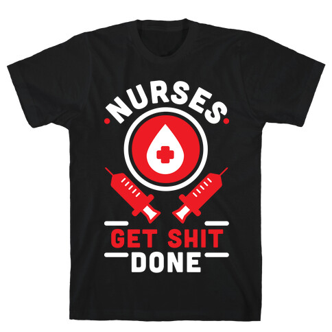 Nurses Get Shit Done Red T-Shirt