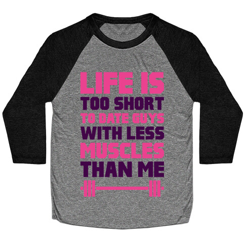 Life Is Too Short To Date Guys With Less Muscles Than Me Baseball Tee