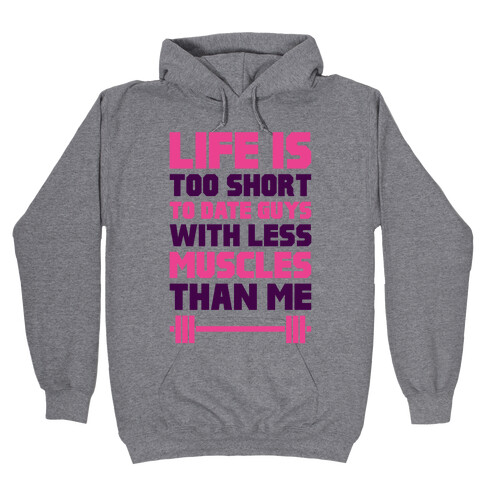 Life Is Too Short To Date Guys With Less Muscles Than Me Hooded Sweatshirt