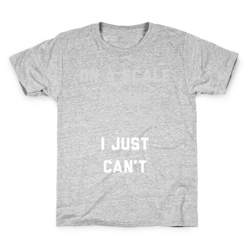 On A Scale Of One To Even I Just Can't (White) Kids T-Shirt