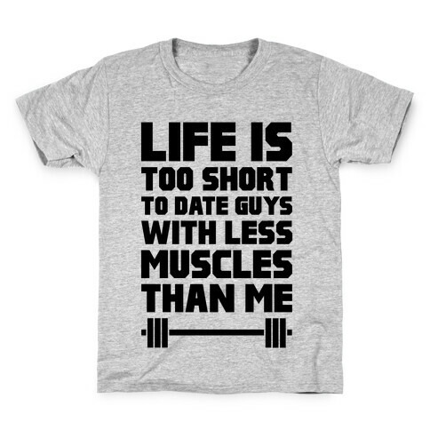 Life Is Too Short To Date Guys With Less Muscles Than Me Kids T-Shirt