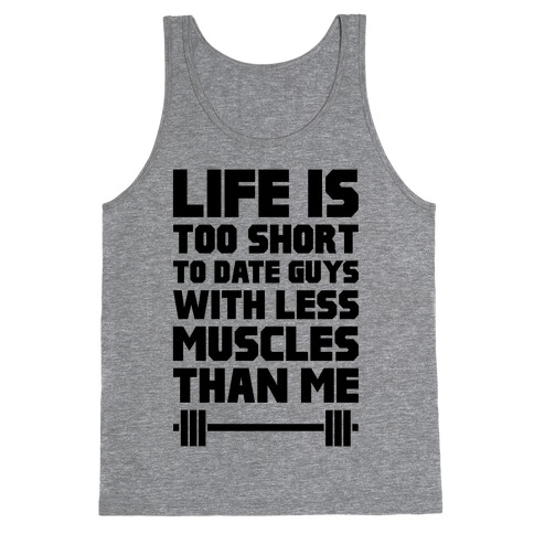 Life Is Too Short To Date Guys With Less Muscles Than Me Tank Top