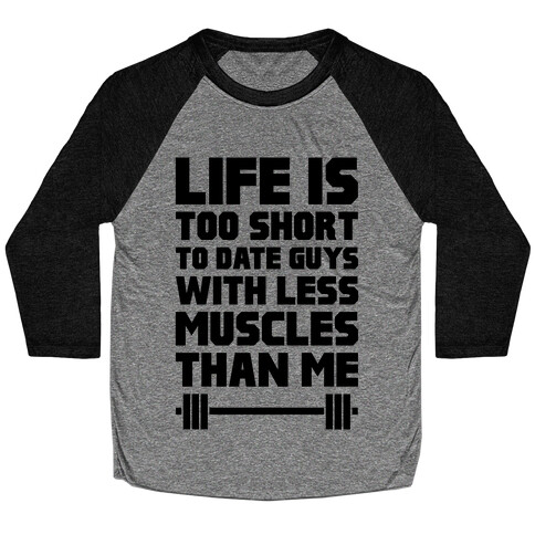 Life Is Too Short To Date Guys With Less Muscles Than Me Baseball Tee