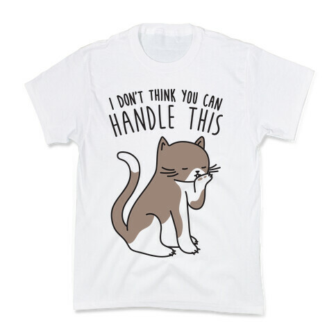 I Don't Think You Can Handle This - Cat Kids T-Shirt