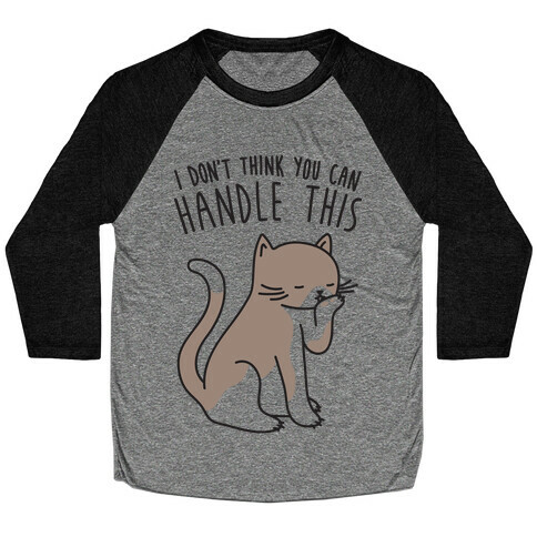 I Don't Think You Can Handle This - Cat Baseball Tee