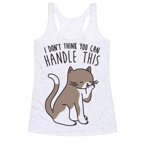 I Don't Think You Can Handle This - Cat Racerback Tank Top