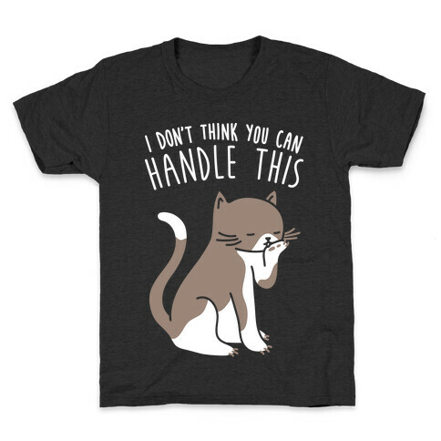 I Don't Think You Can Handle This - Cat (White) Kids T-Shirt