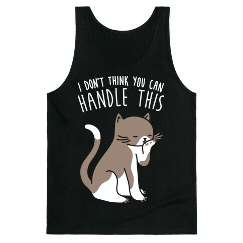 I Don't Think You Can Handle This - Cat (White) Tank Top