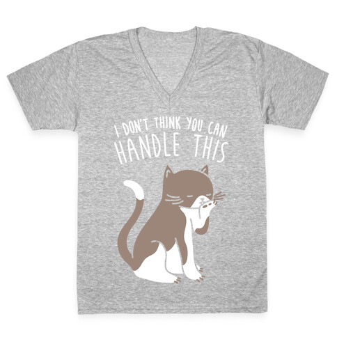 I Don't Think You Can Handle This - Cat (White) V-Neck Tee Shirt