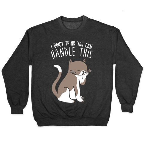 I Don't Think You Can Handle This - Cat (White) Pullover