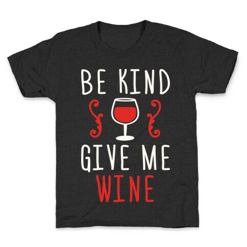 Be Kind Give Me Wine Kids T-Shirt