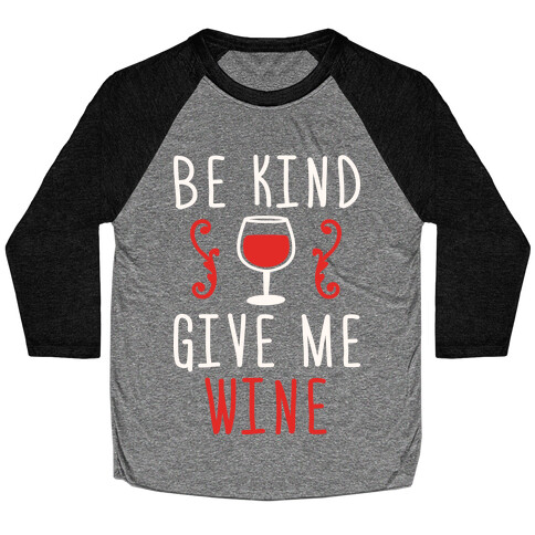 Be Kind Give Me Wine Baseball Tee