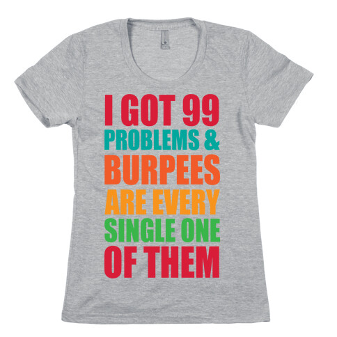 99 Problems & Burpees Are Every Single One Of Them Womens T-Shirt