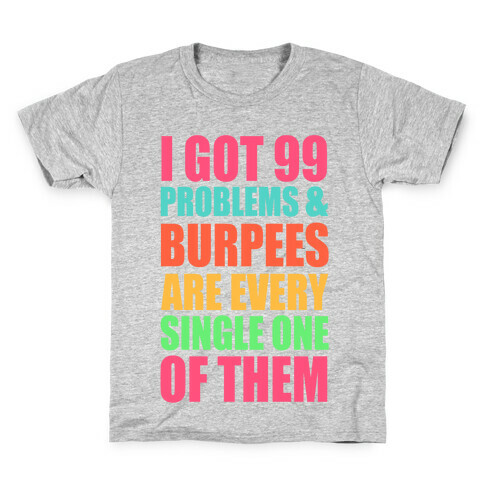 99 Problems & Burpees Are Every Single One Of Them Kids T-Shirt