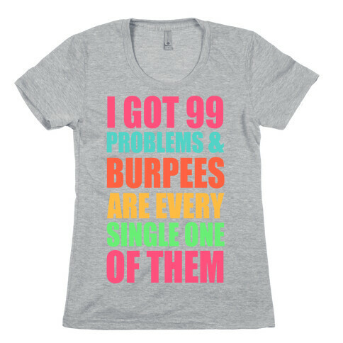 99 Problems & Burpees Are Every Single One Of Them Womens T-Shirt