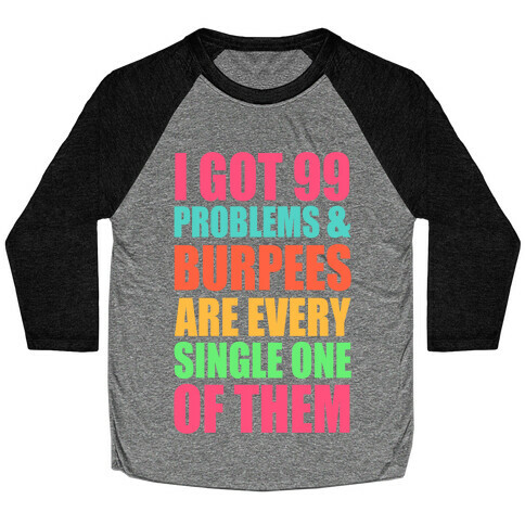 99 Problems & Burpees Are Every Single One Of Them Baseball Tee