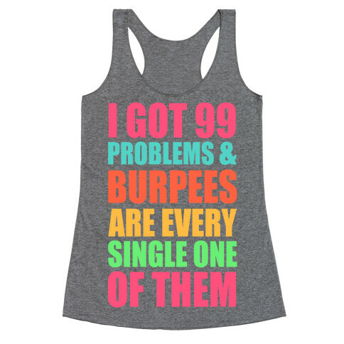 99 Problems & Burpees Are Every Single One Of Them Racerback Tank Top