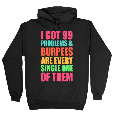 99 Problems & Burpees Are Every Single One Of Them Hooded Sweatshirt