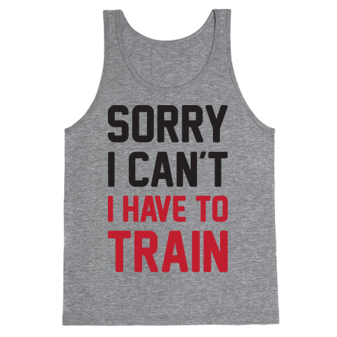Sorry I Can't I Have To Train Tank Top