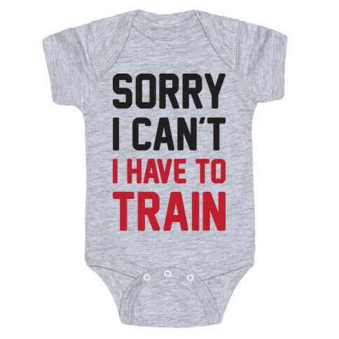 Sorry I Can't I Have To Train Baby One-Piece