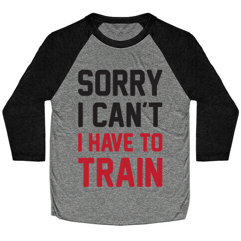 Sorry I Can't I Have To Train Baseball Tee